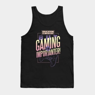 Funny Gammer Education is Important But Gaming is Importanter Tank Top